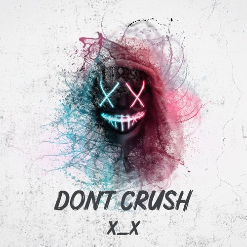 X_X - Don't Crush [MK-001992]